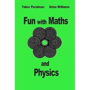 Fun with Maths and Physics -- Brian Williams